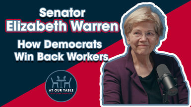 Senator Elizabeth Warren | How Democrats Win Back Workers | At Our Table