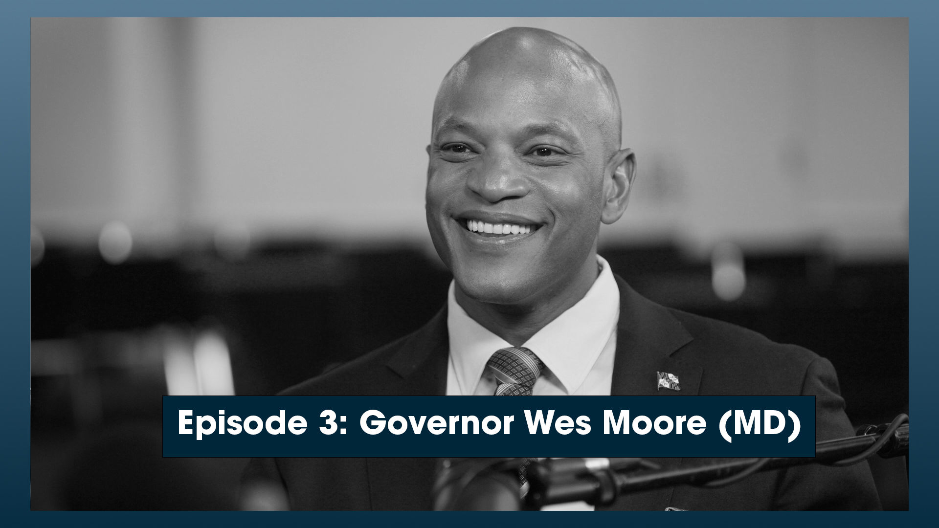 Episode 3: Governor Wes Moore (MD)