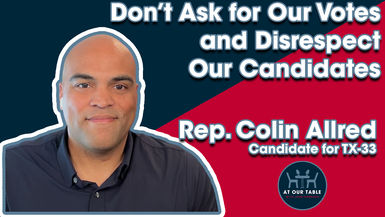 Colin Allred: Don’t Ask for Our Votes and Disrespect Our Candidates
