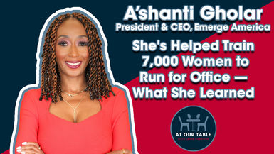 A'Shanti Gholar | She's Helped Train 7,000 Women to Run for Office — What She Learned | At Our Table
