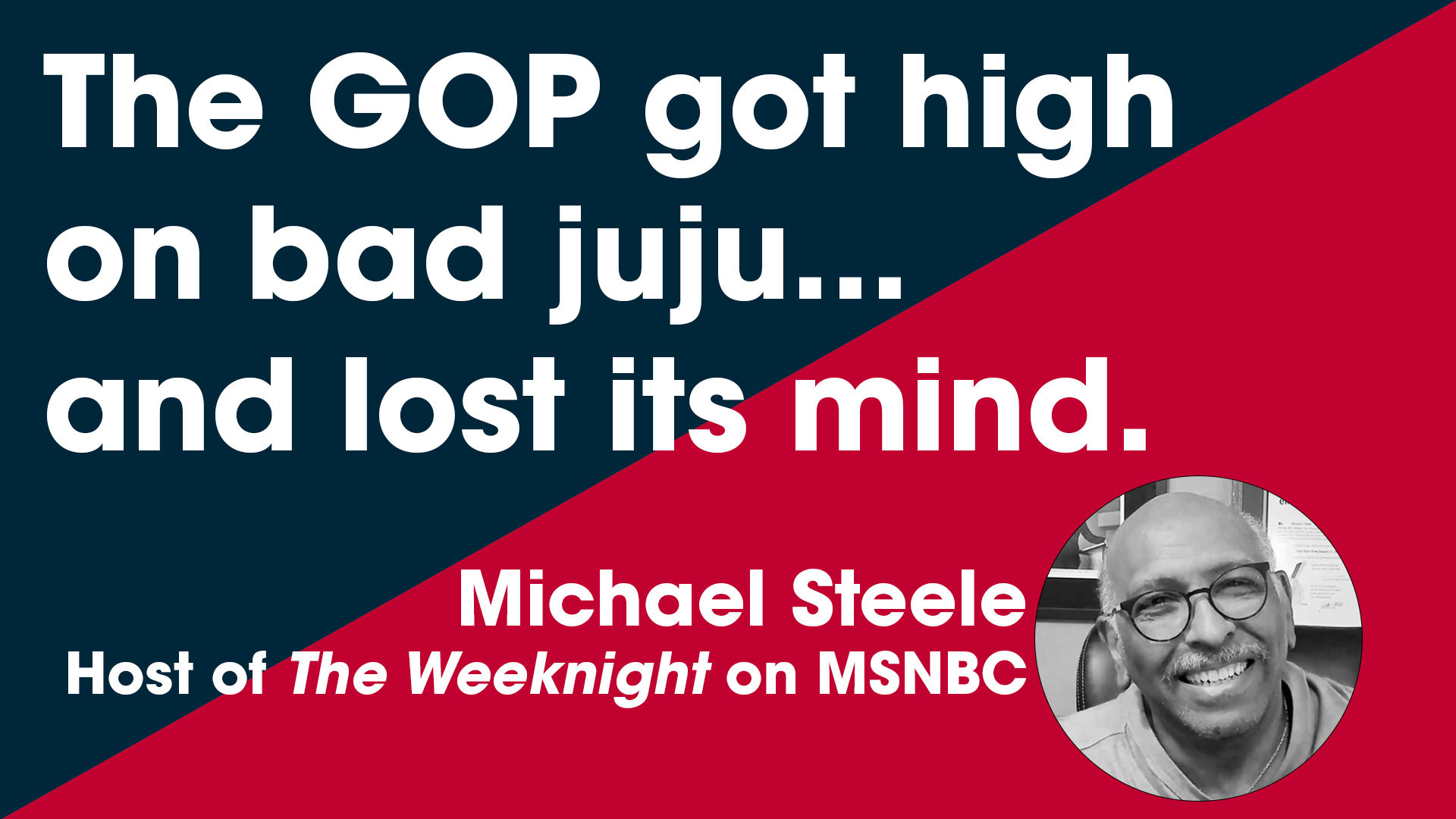 MSNBC Host Michael Steele on Being A Republican in the MAGA Era