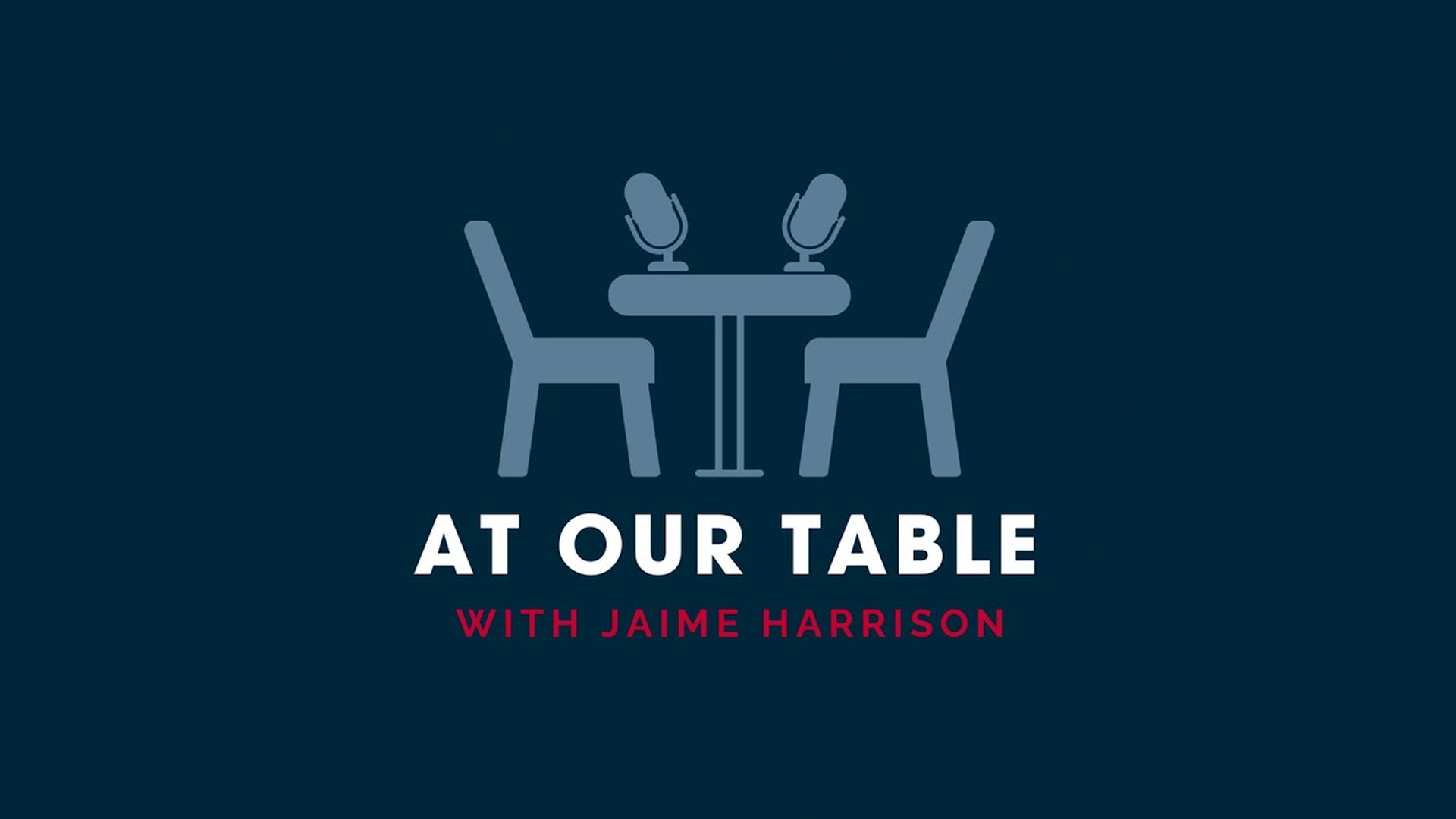 Welcome to At Our Table with Jaime Harrison